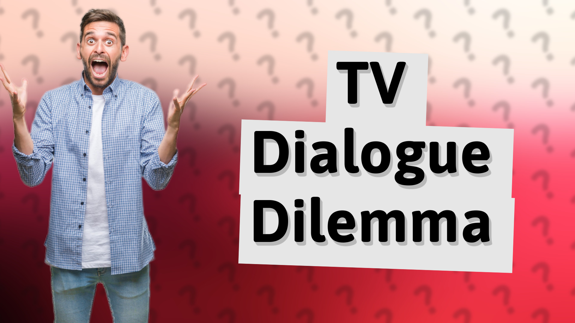 TV Dialogue Dilemma