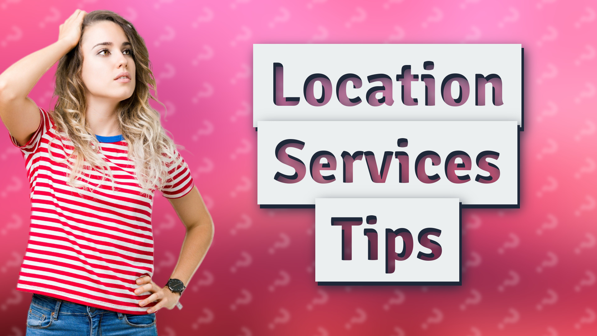 Location Services Tips