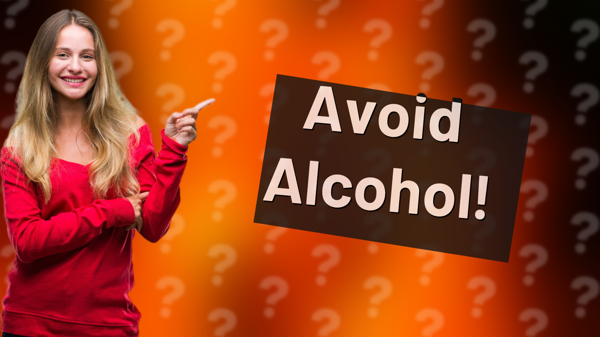 Avoid Alcohol!