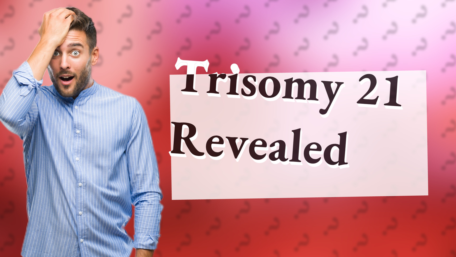 Trisomy 21 Revealed