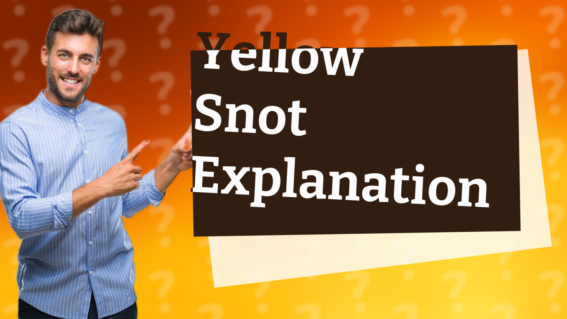 Yellow Snot Explanation