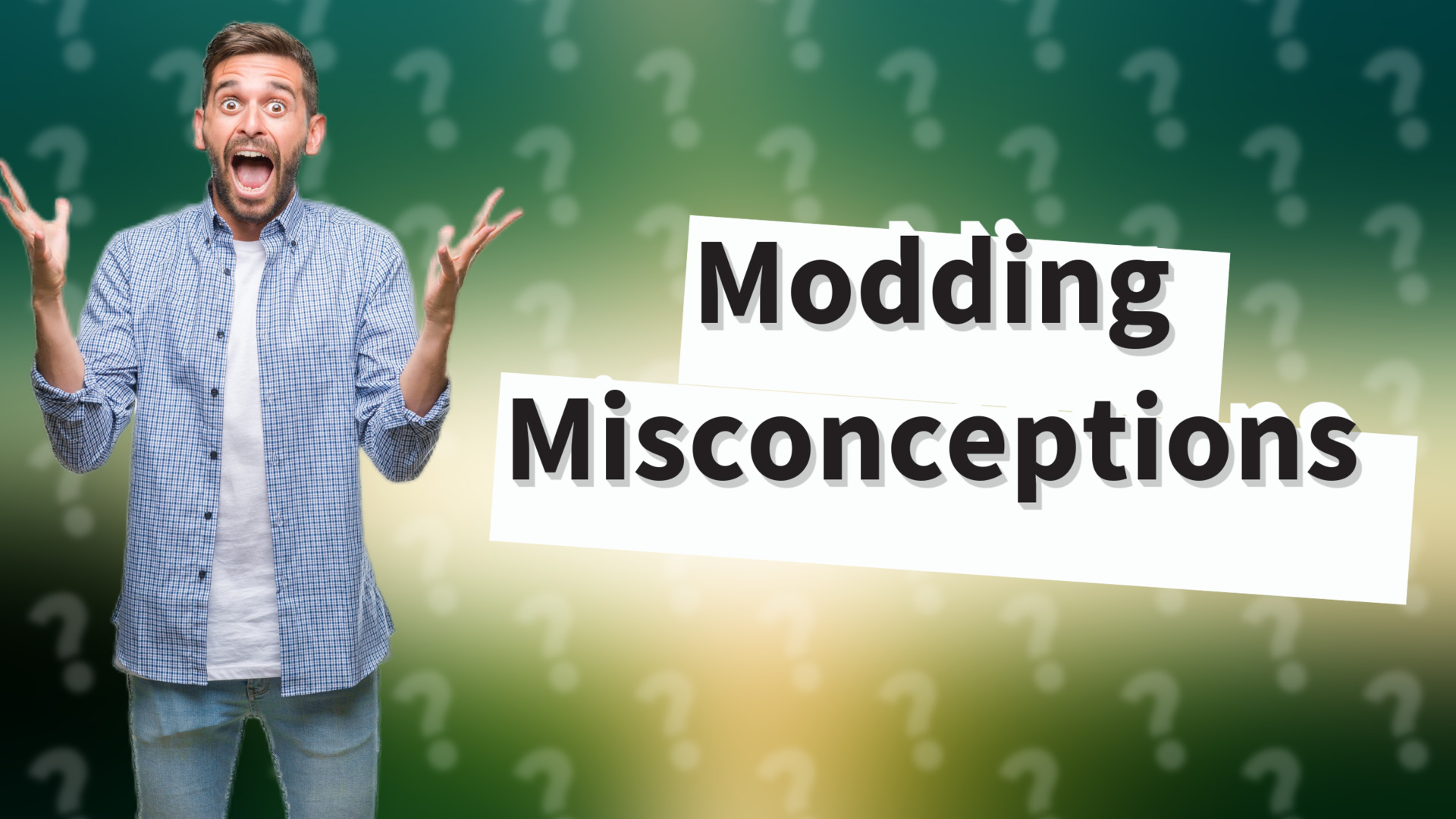 Modding Misconceptions