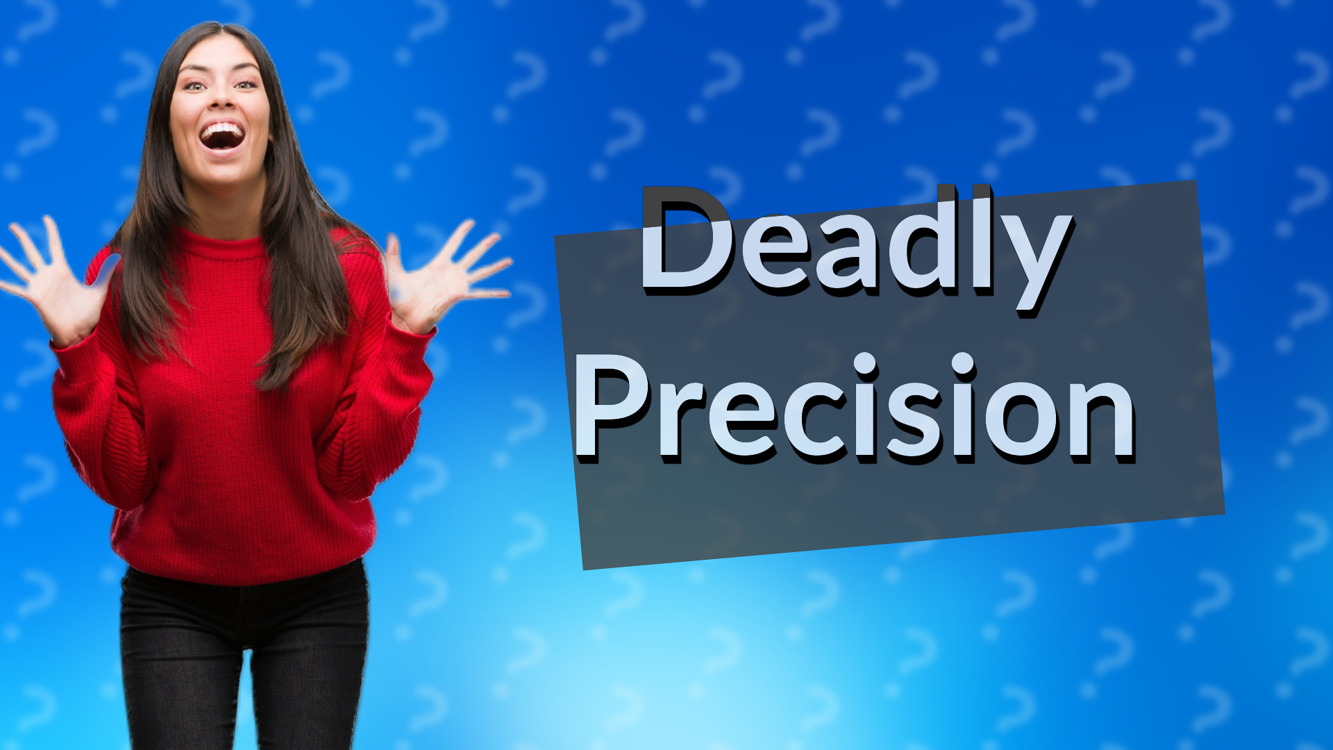 Deadly Precision