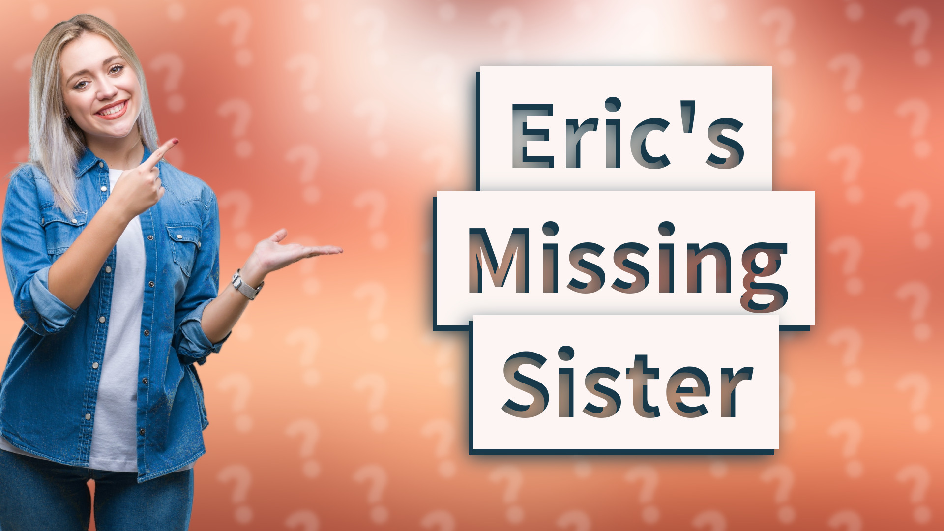 Eric's Missing Sister