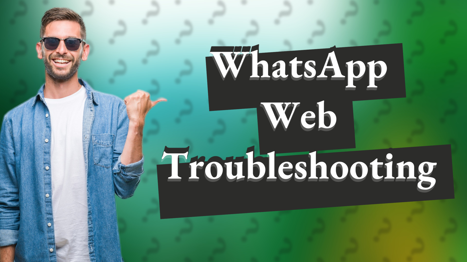 WhatsApp Web Troubleshooting