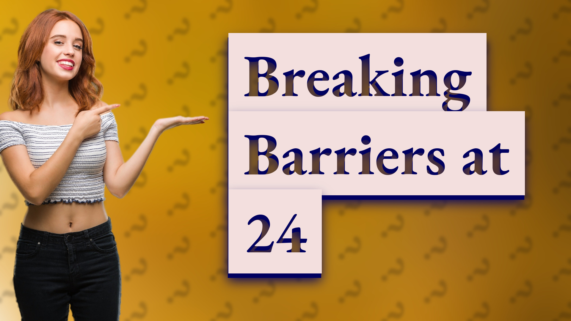 Breaking Barriers at 24