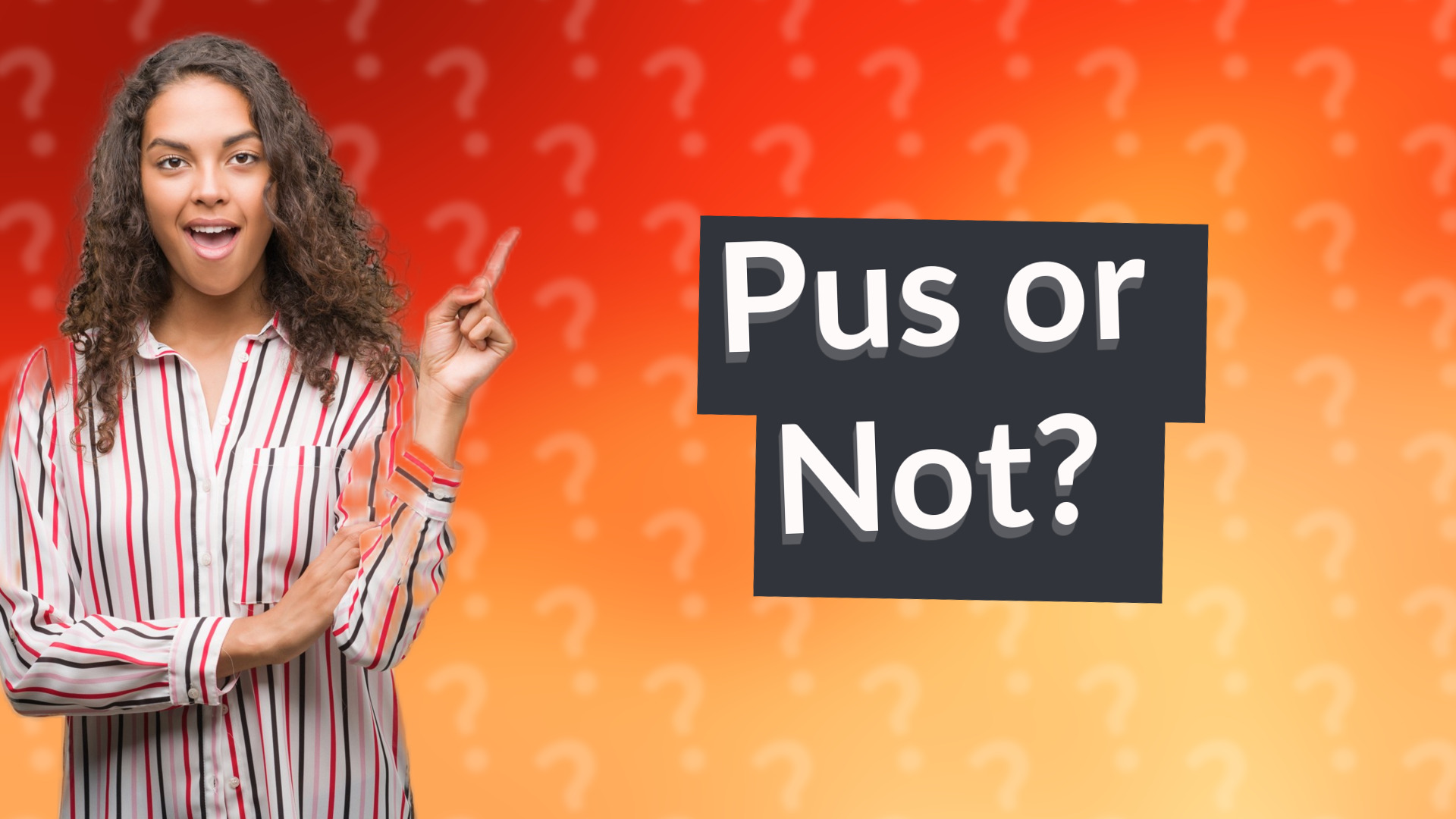 Pus or Not?