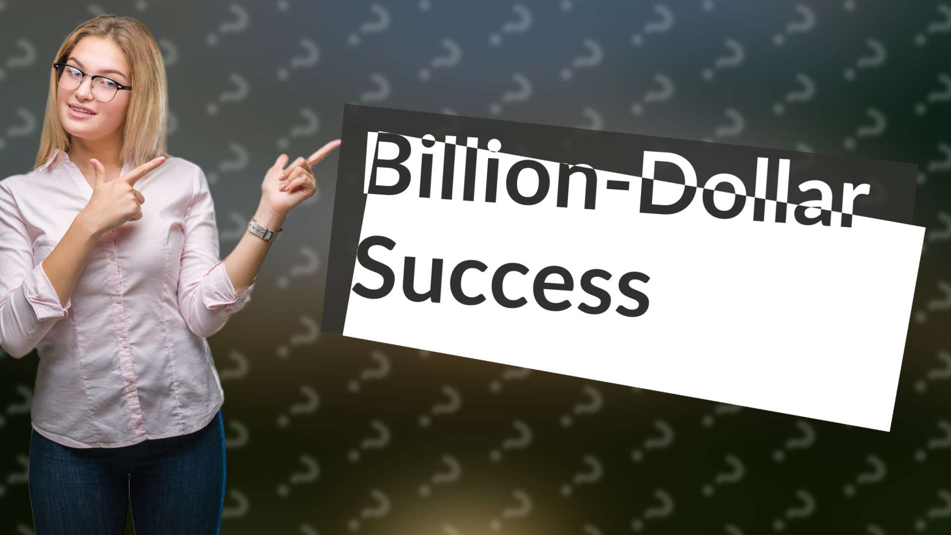 Billion-Dollar Success