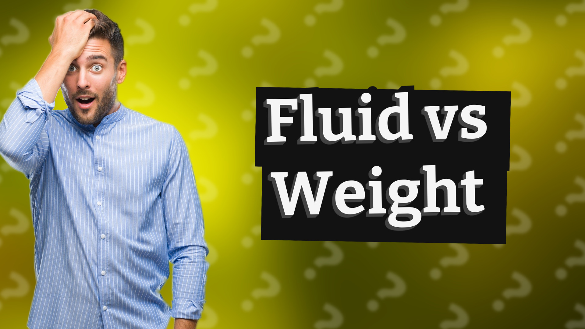 Fluid vs Weight