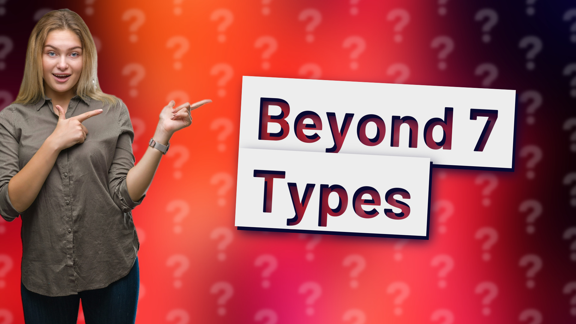 Beyond 7 Types