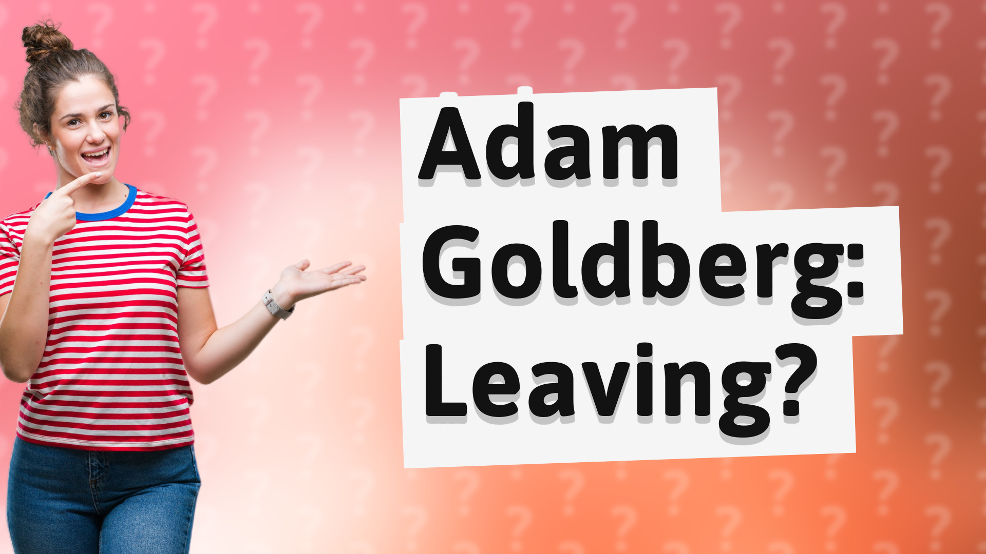 Adam Goldberg: Leaving?
