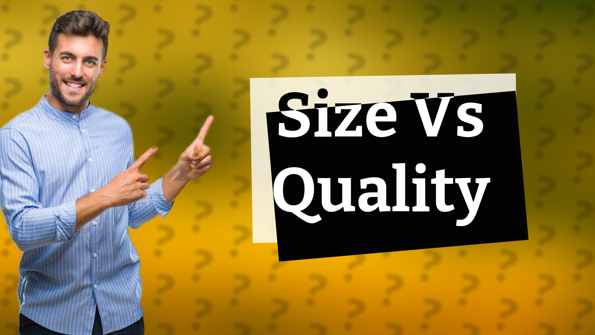 Size Vs Quality