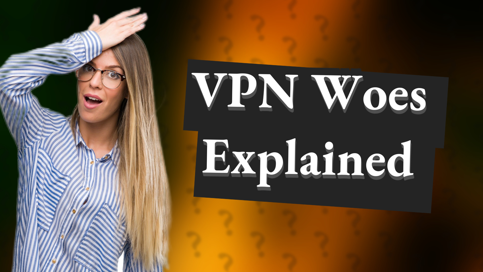 VPN Woes Explained
