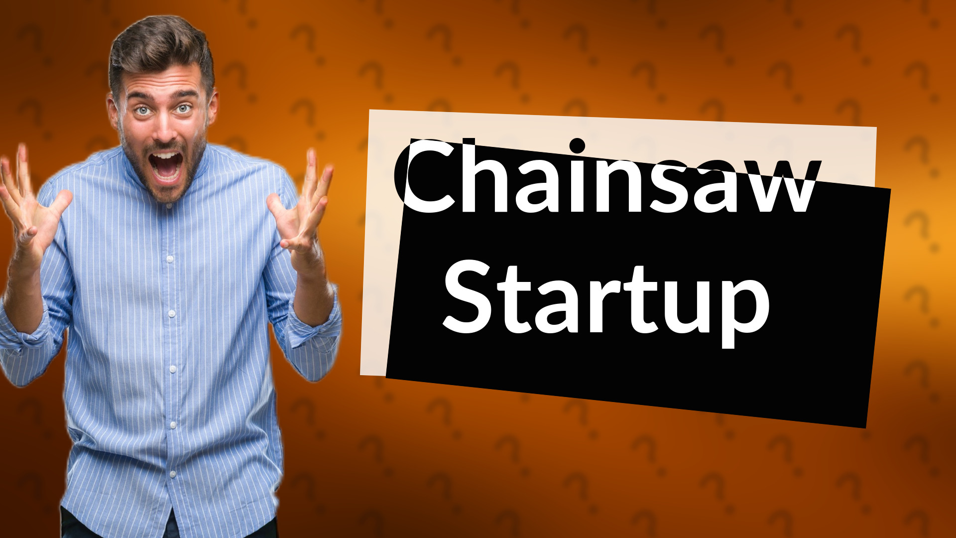 Chainsaw Startup