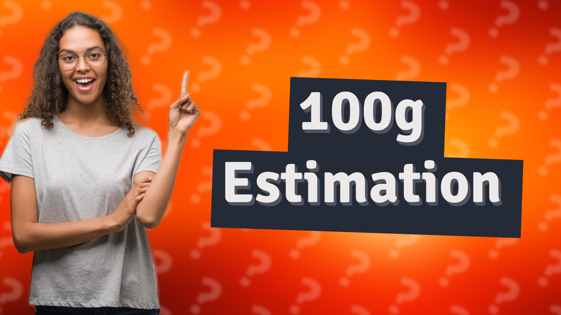 100g Estimation
