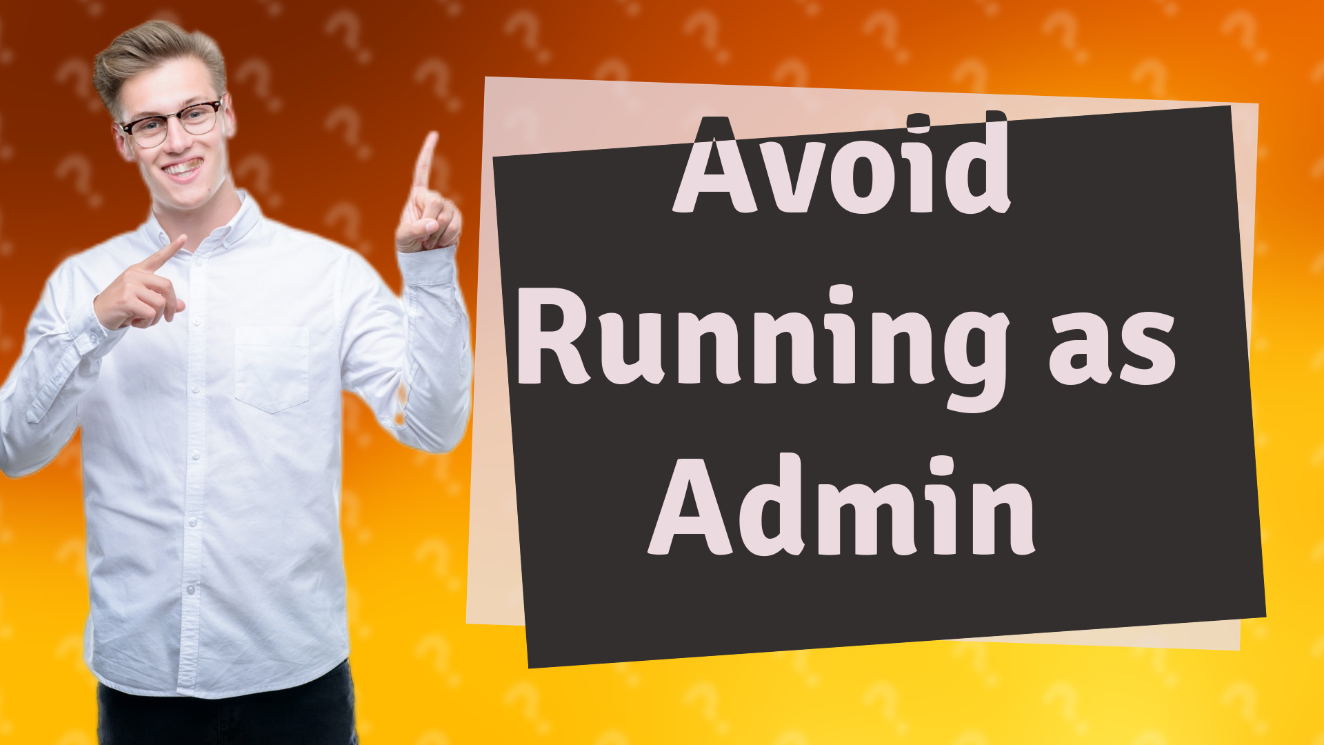 Avoid Running as Admin