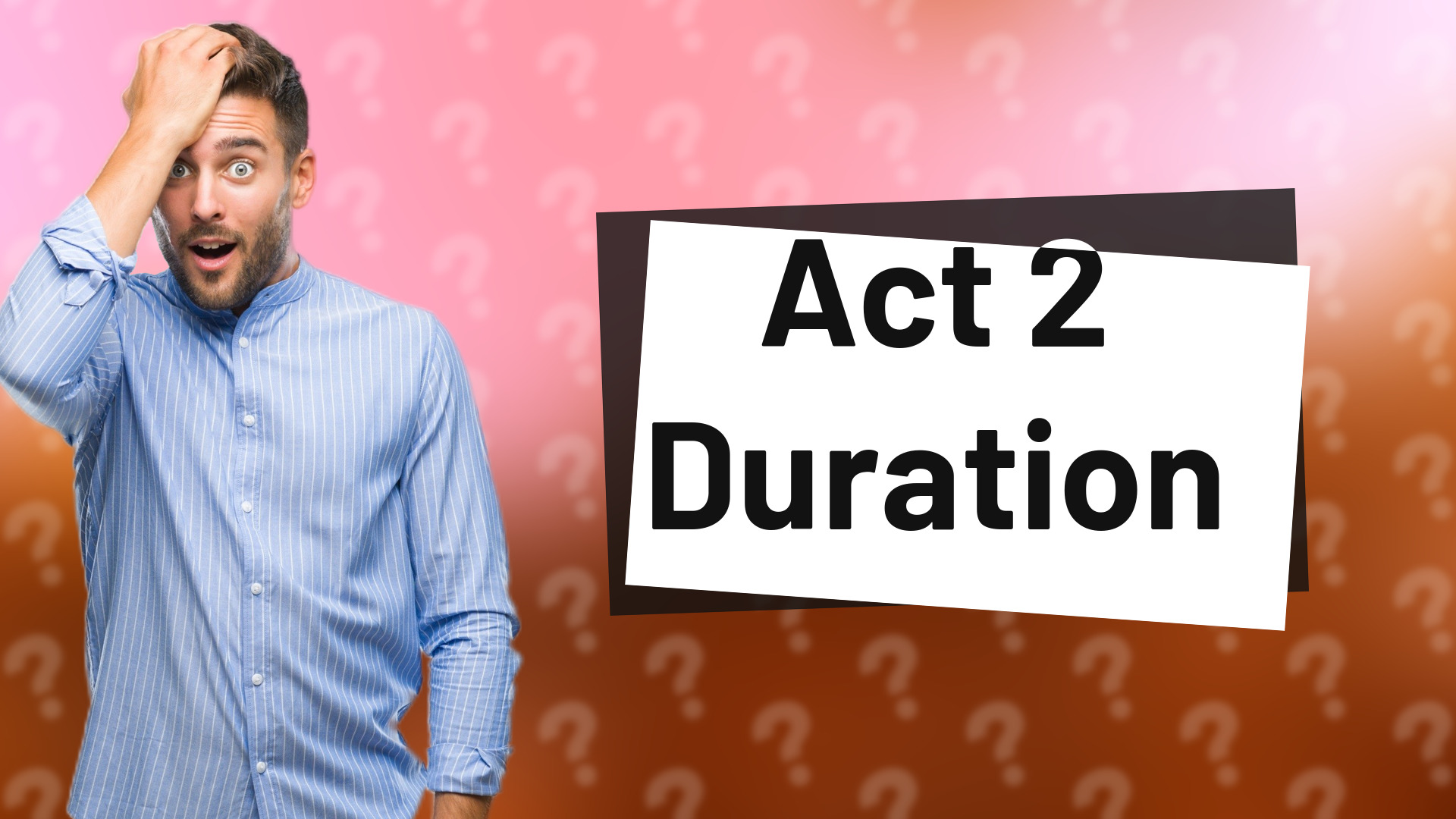 Act 2 Duration