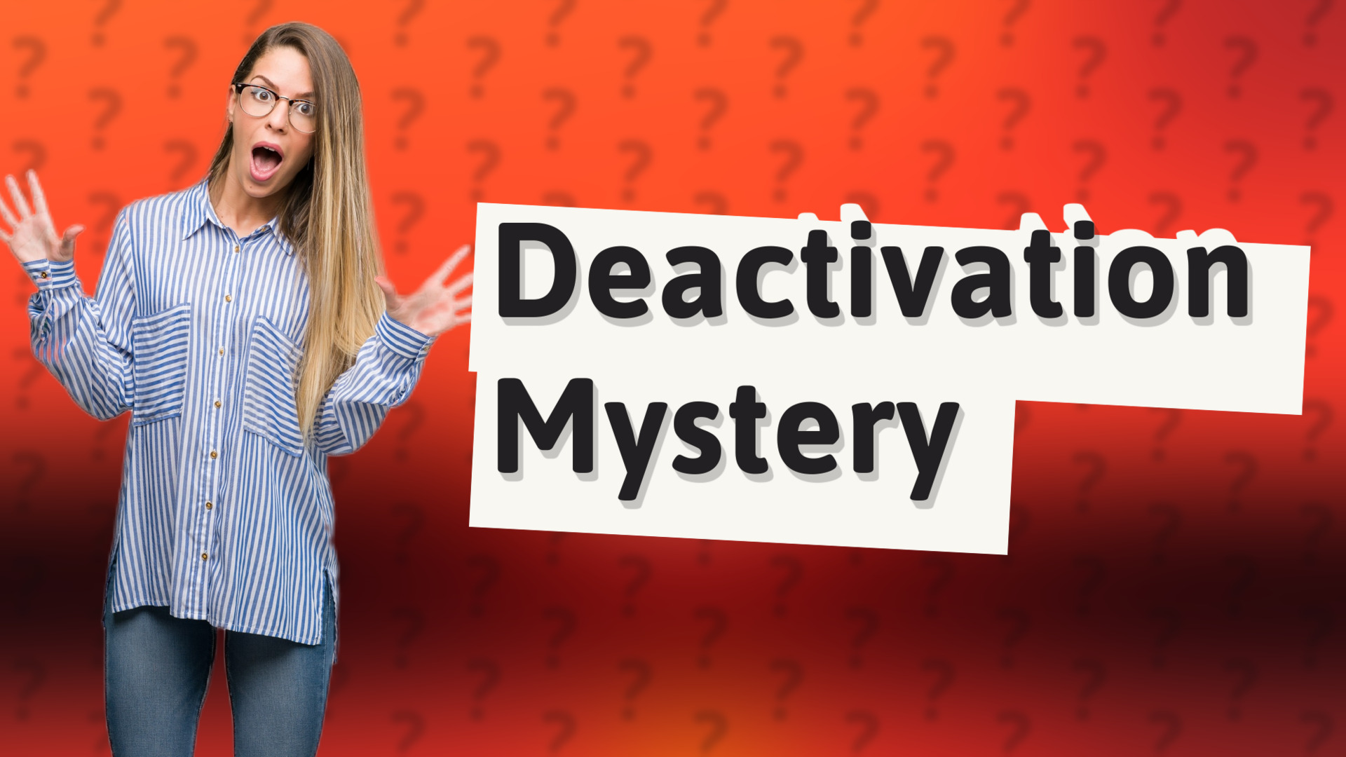 Deactivation Mystery