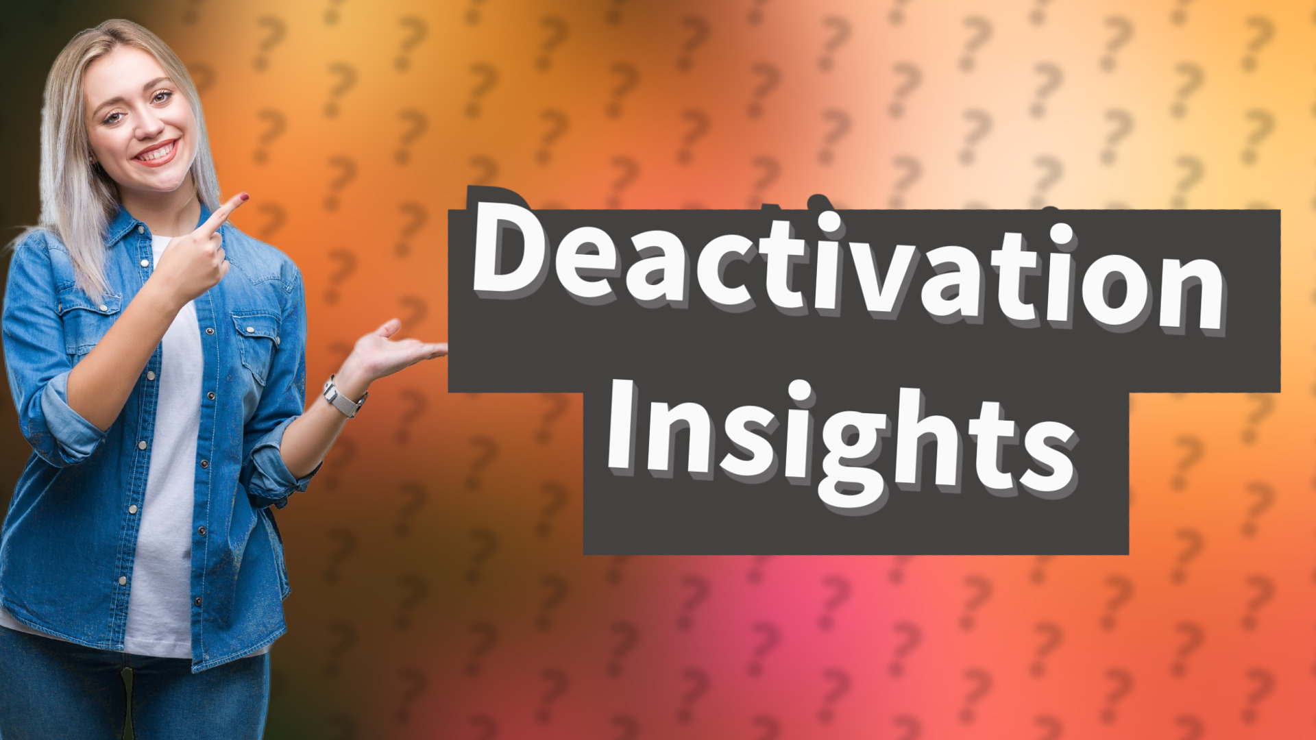Deactivation Insights