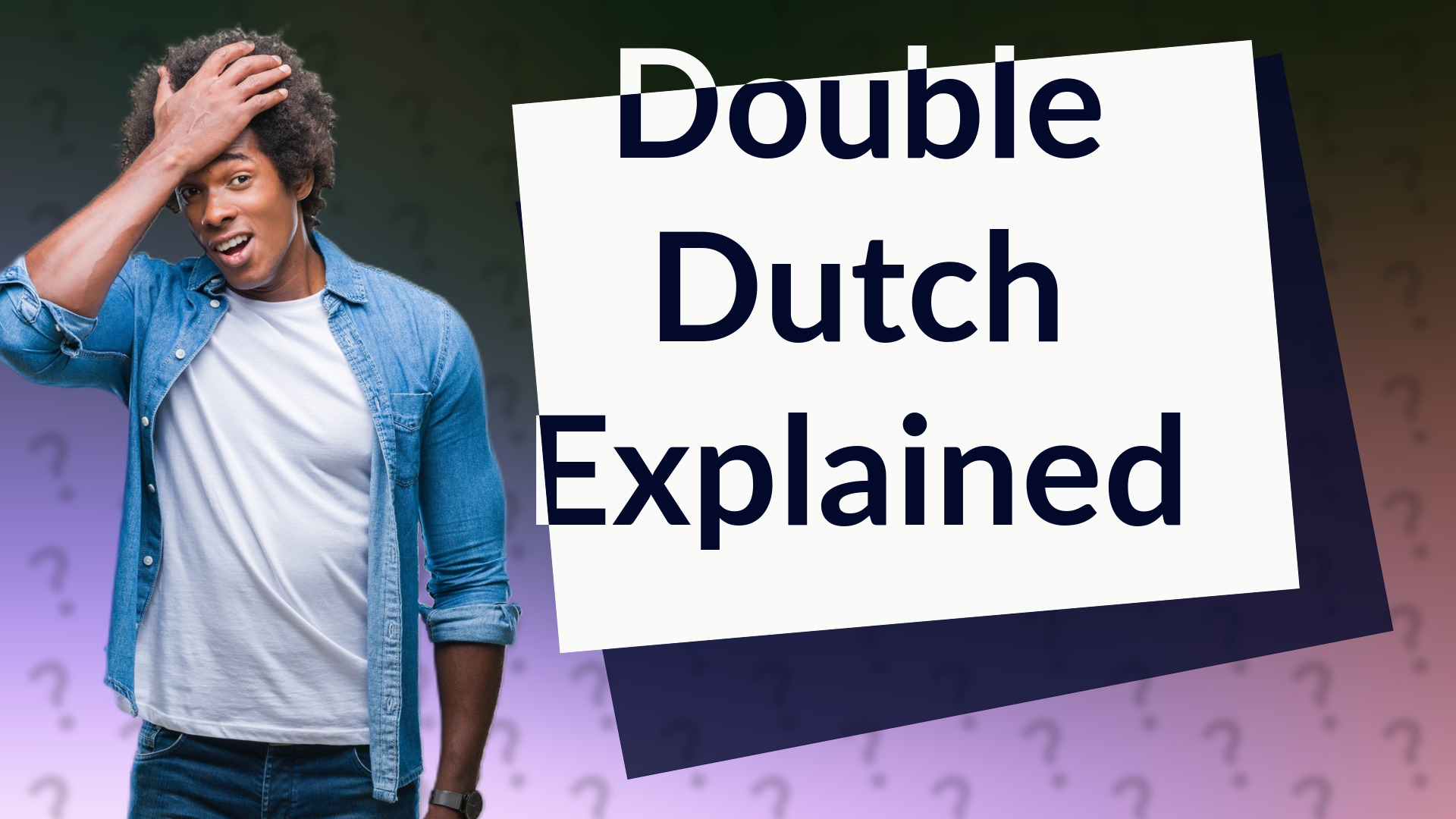 Double Dutch Explained