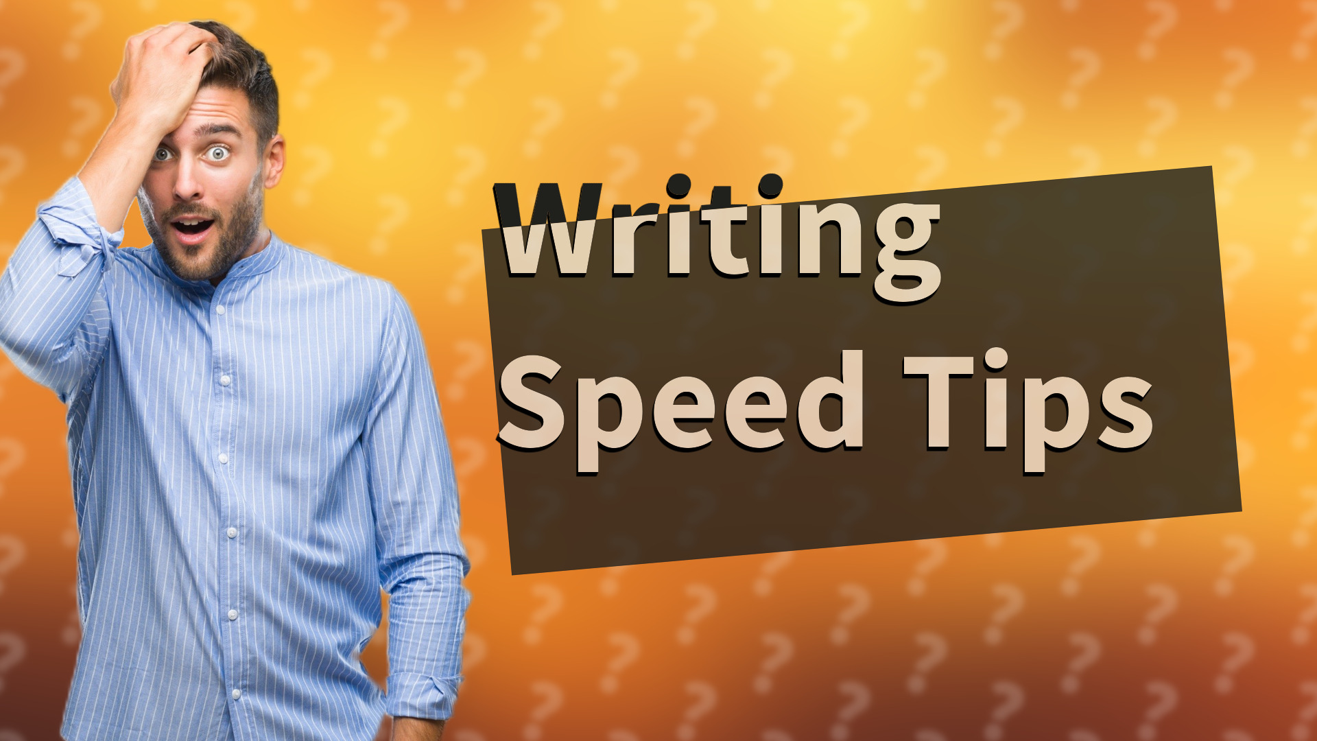 Writing Speed Tips