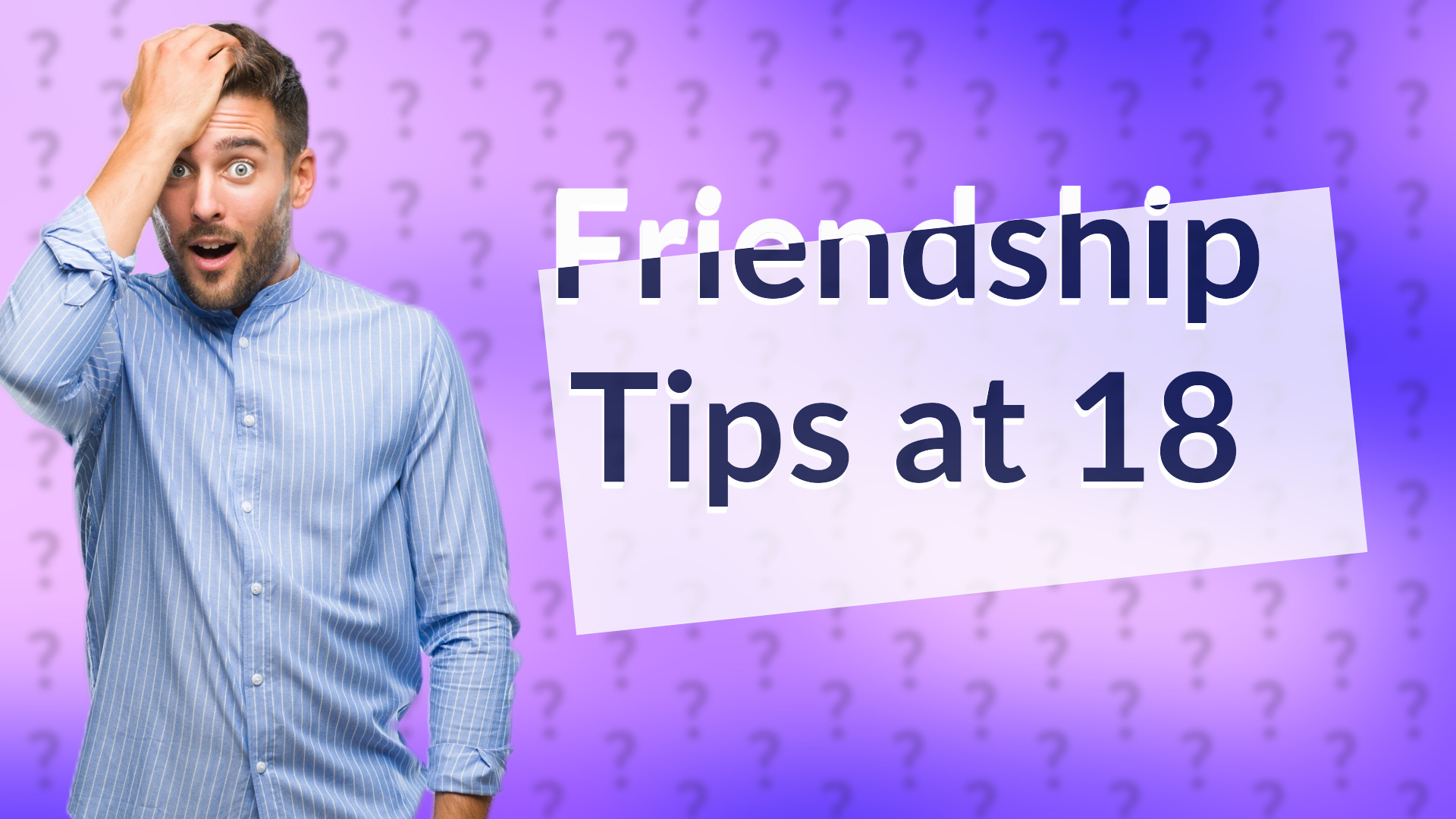 Friendship Tips at 18