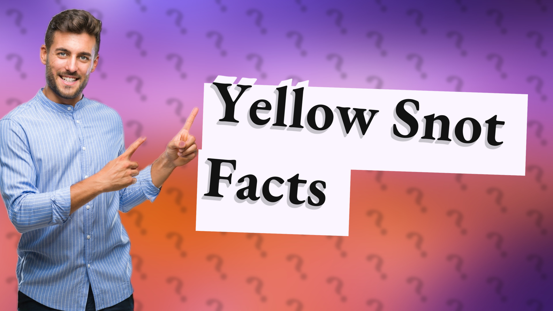Yellow Snot Facts