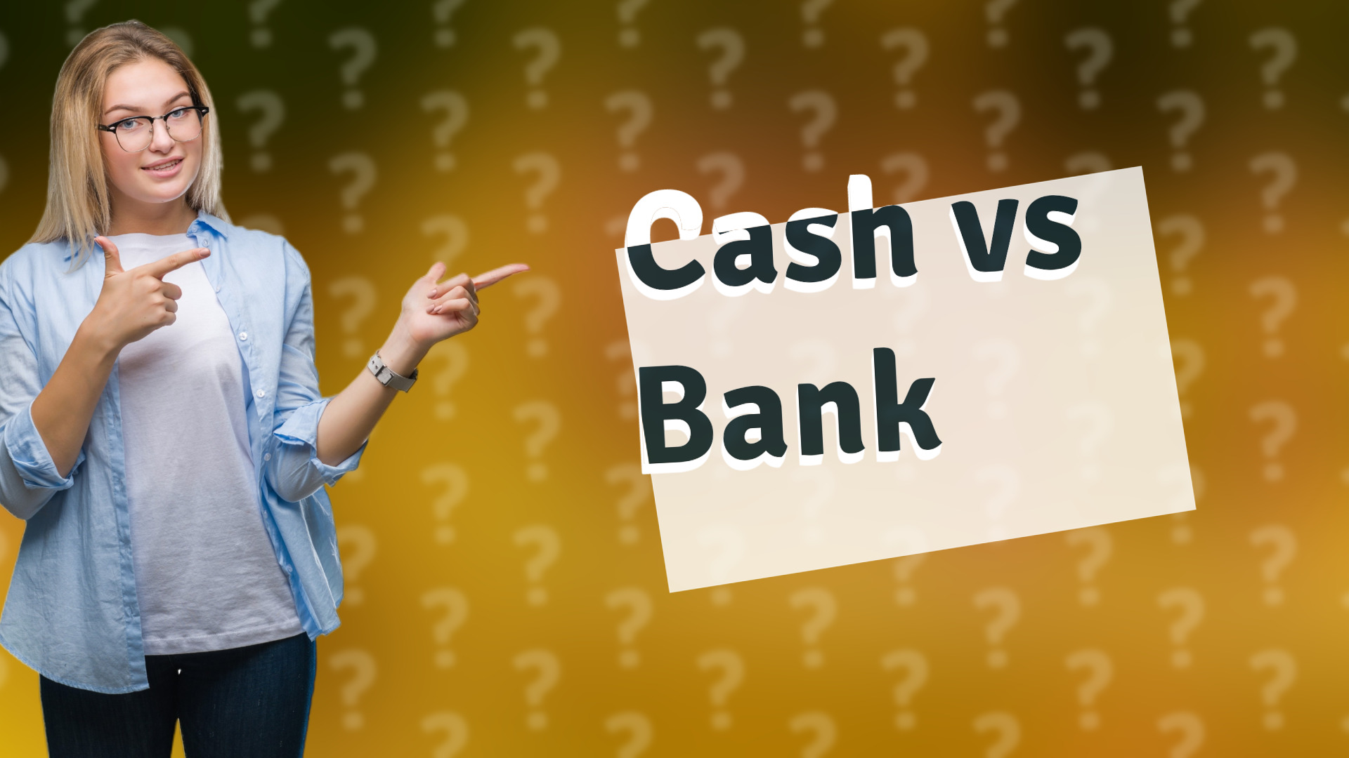 Cash vs Bank