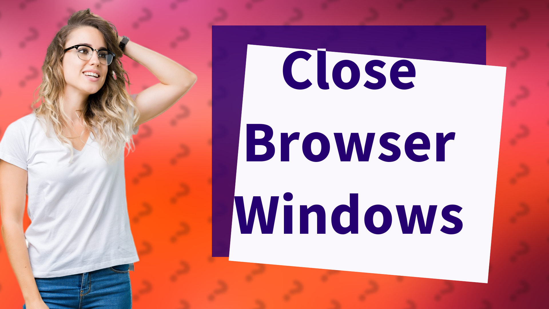 Close Browser Windows
