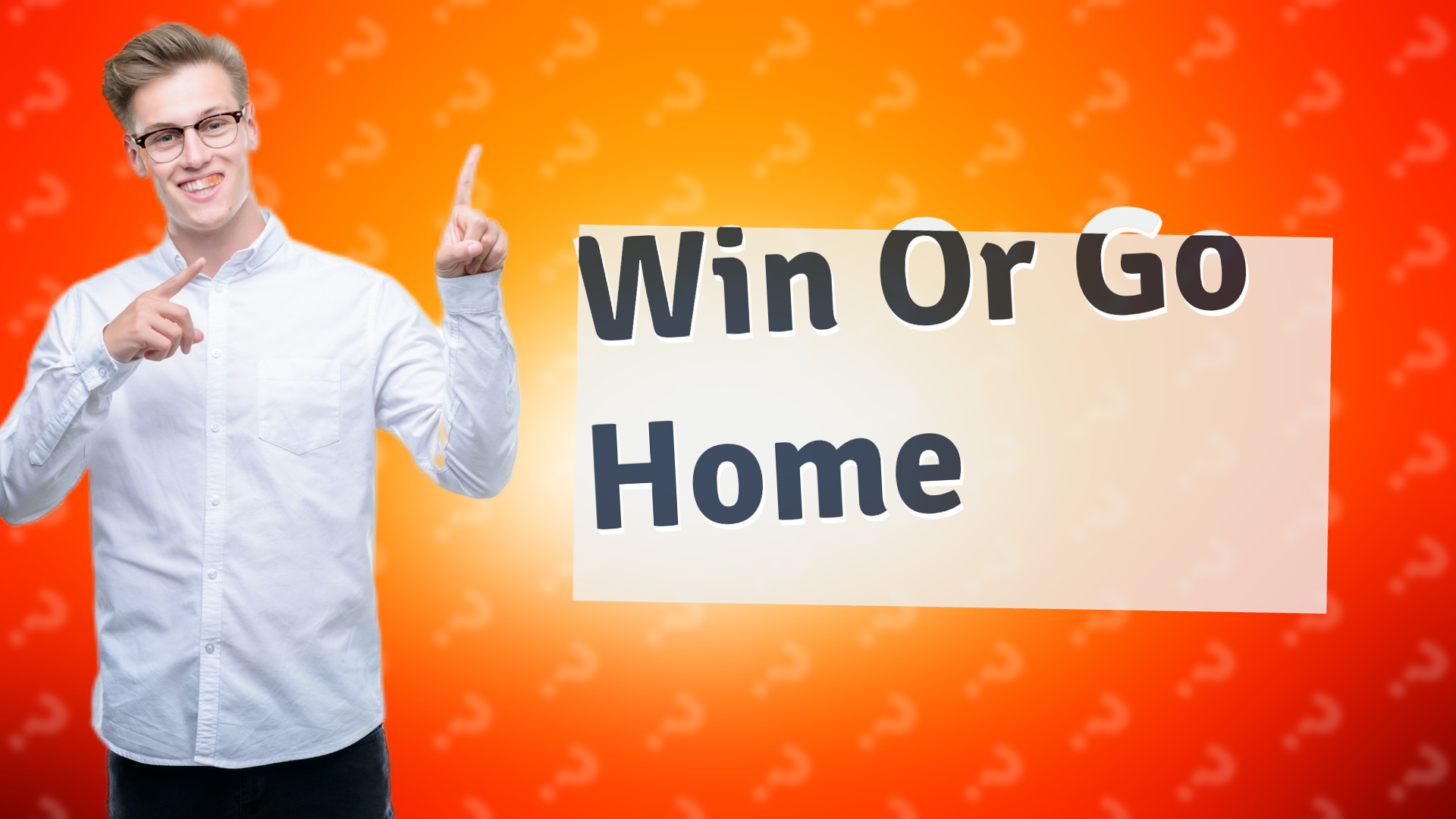 Win Or Go Home