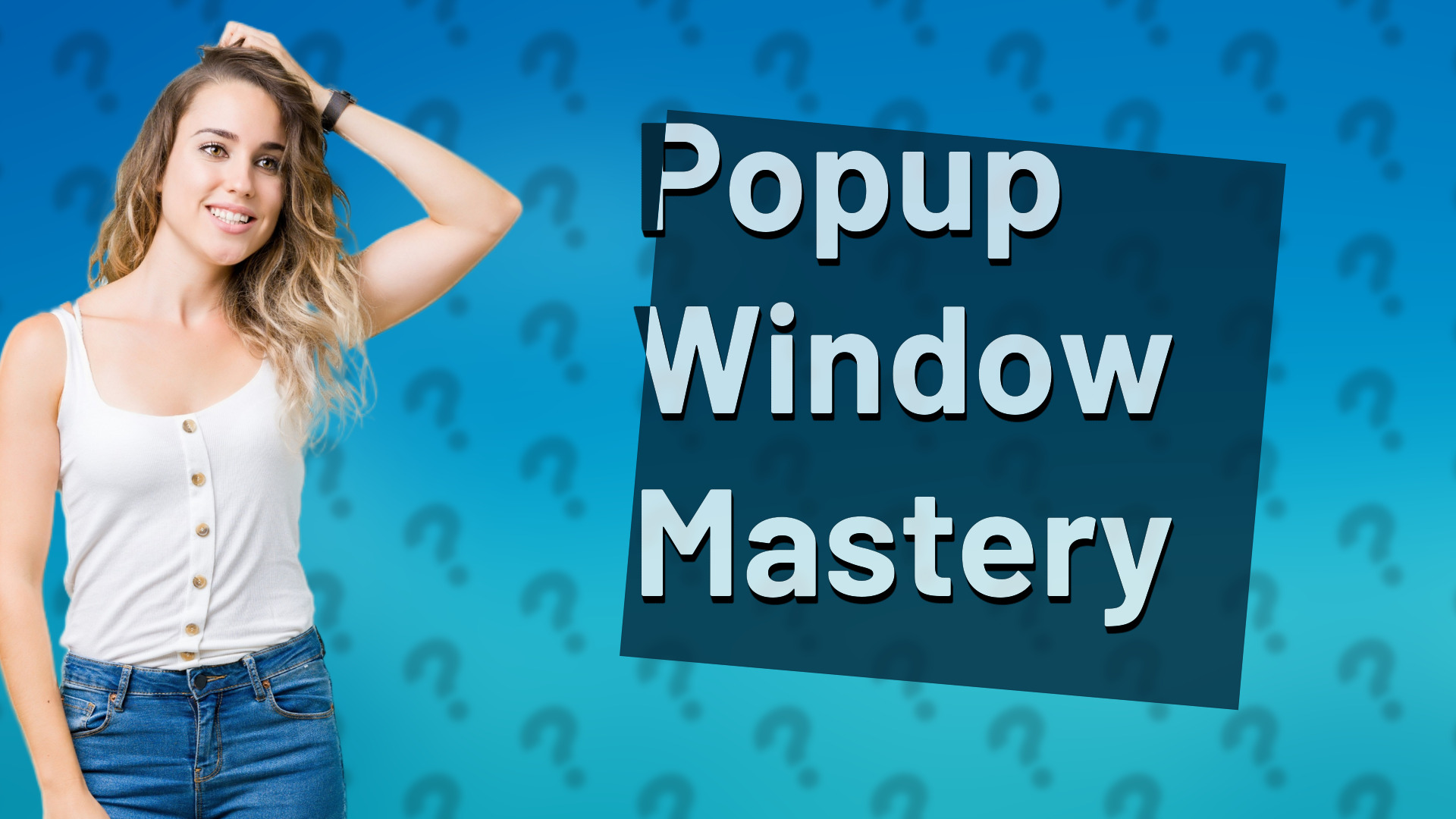 Popup Window Mastery