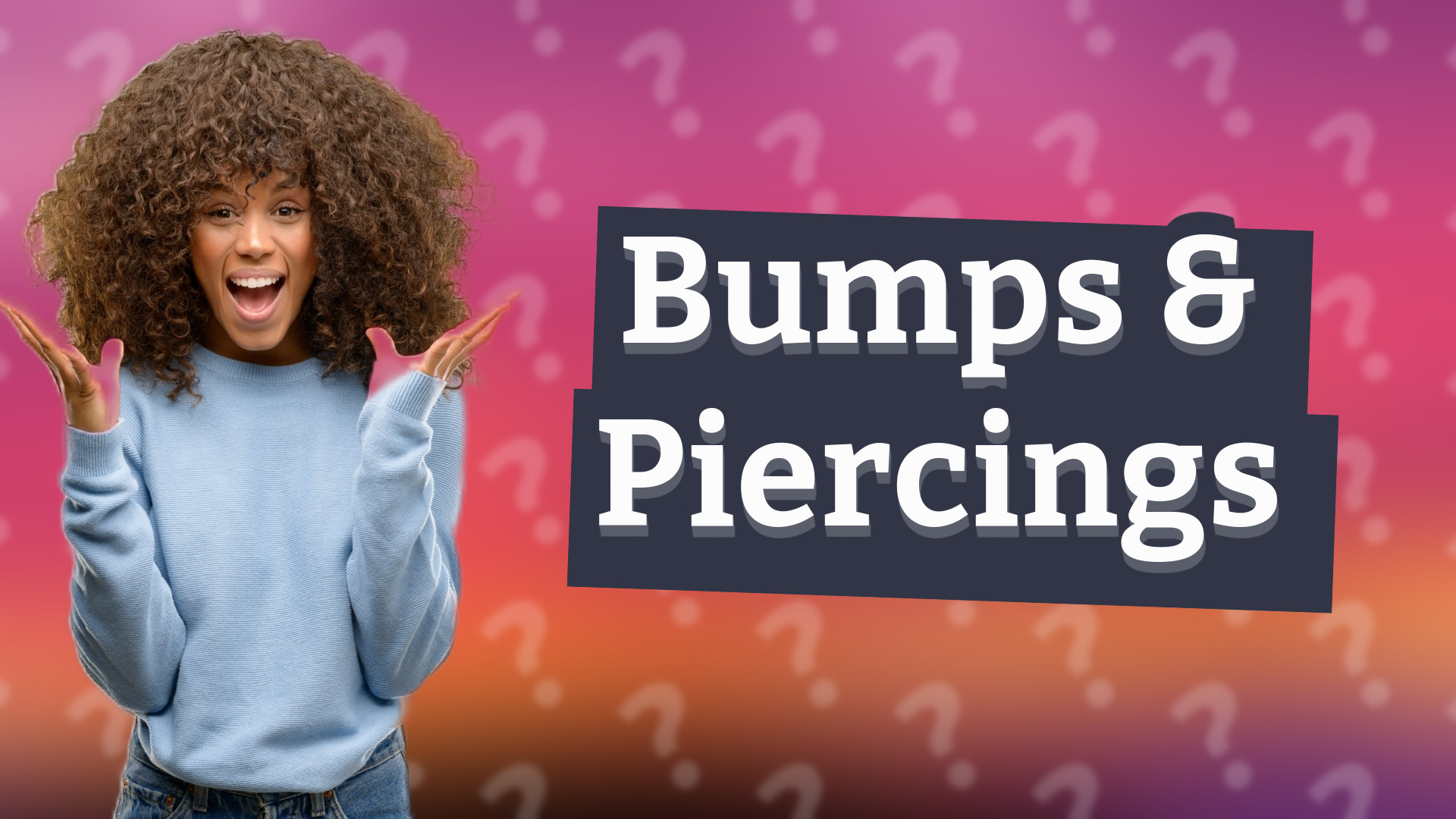 Bumps & Piercings
