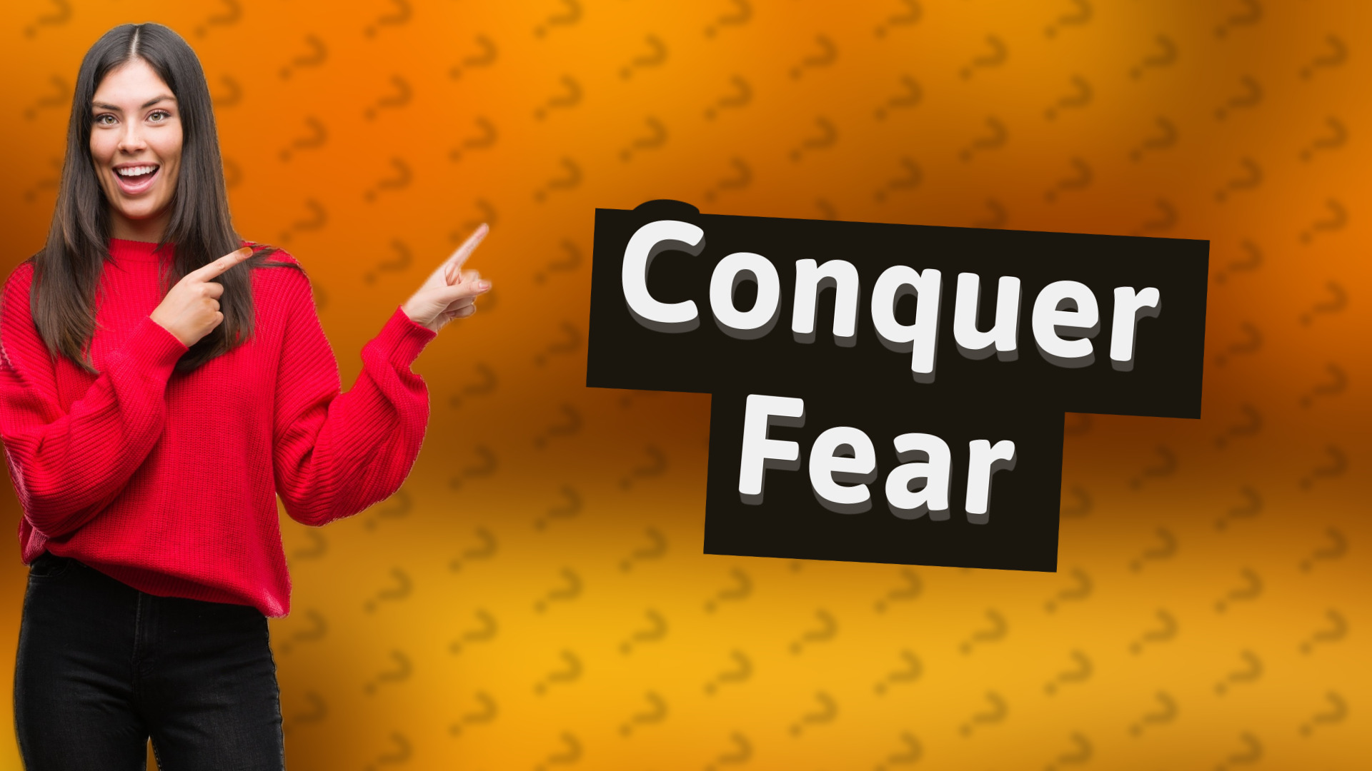 Conquer Fear