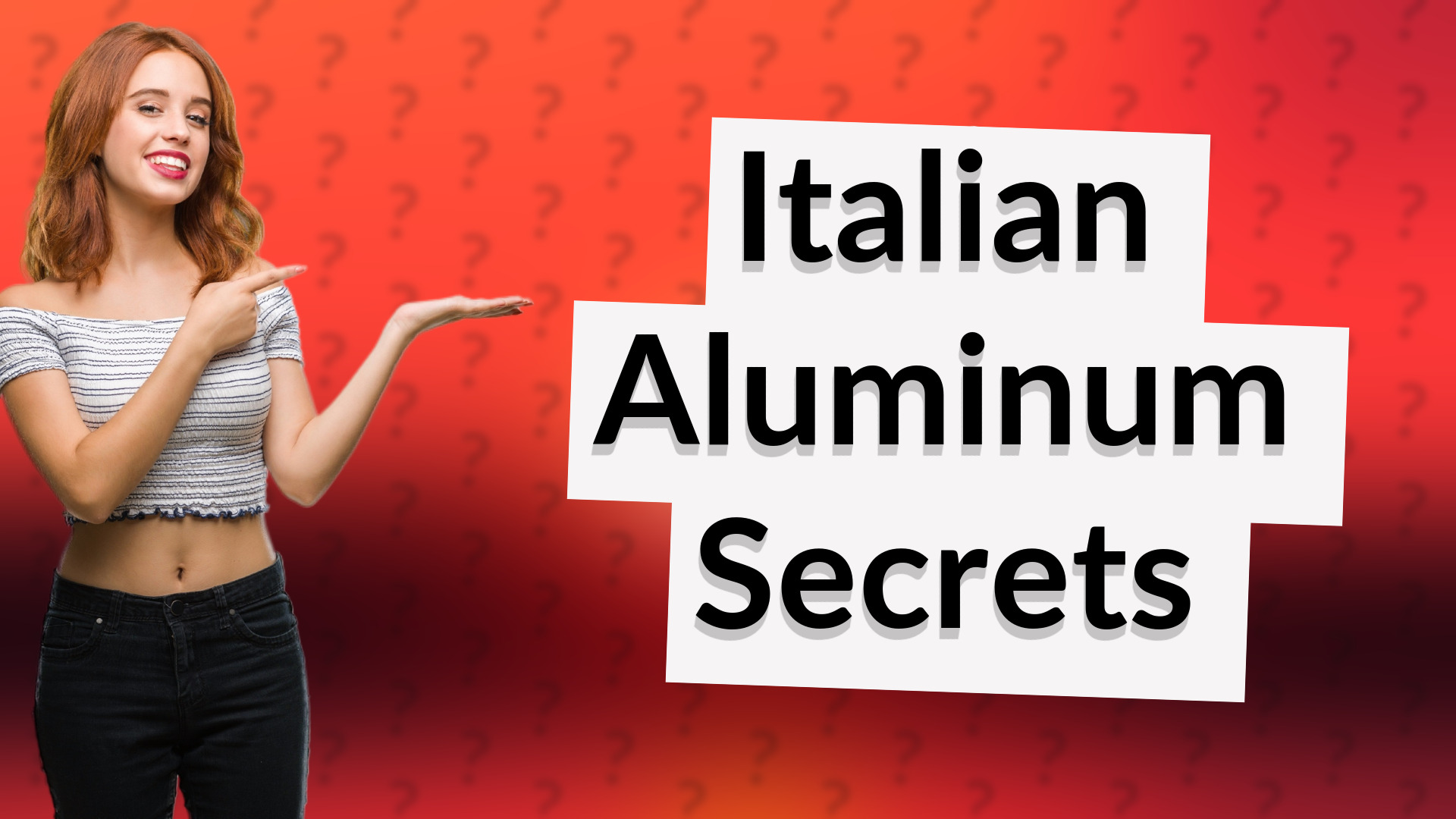 Italian Aluminum Secrets