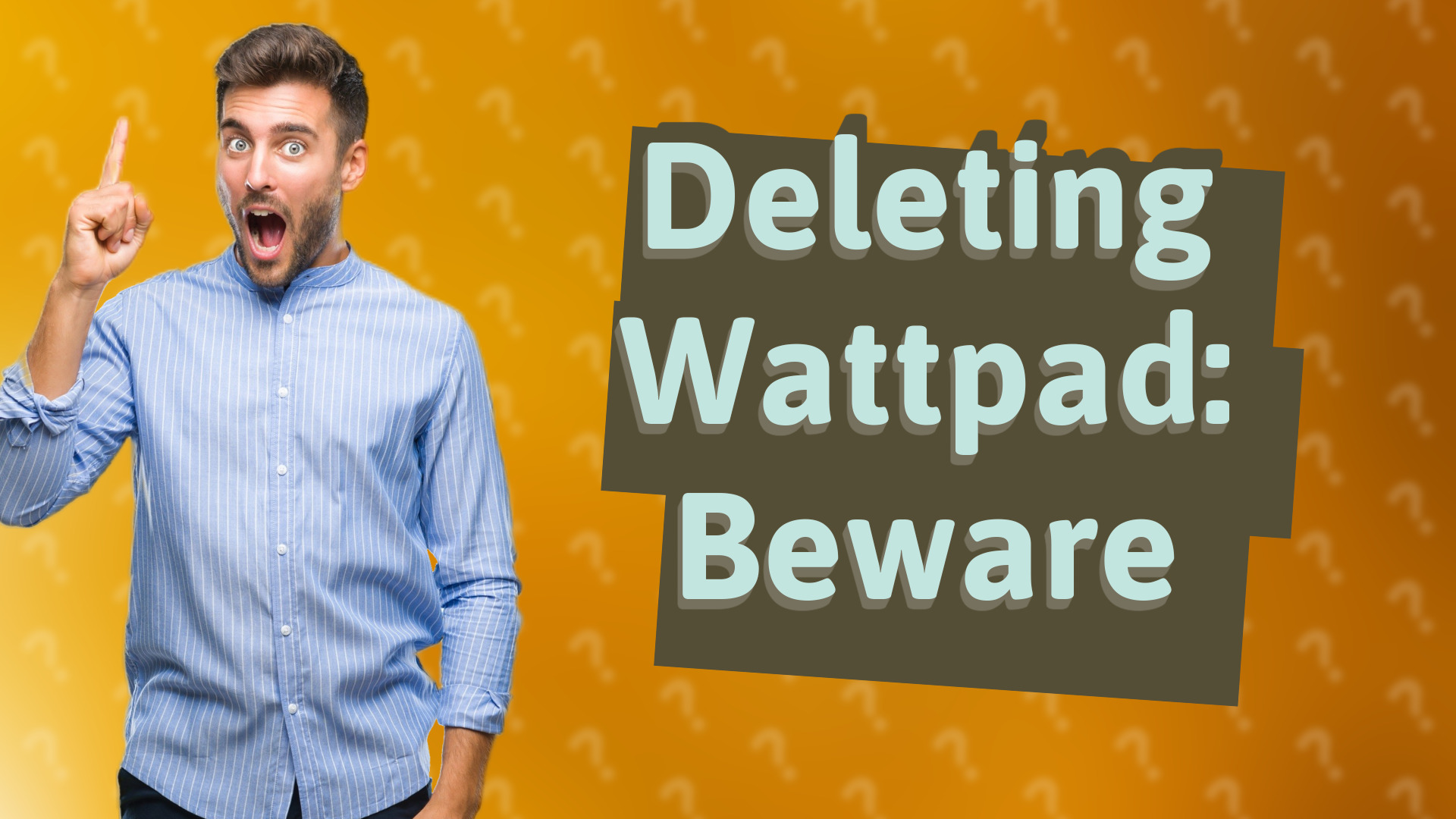Deleting Wattpad: Beware