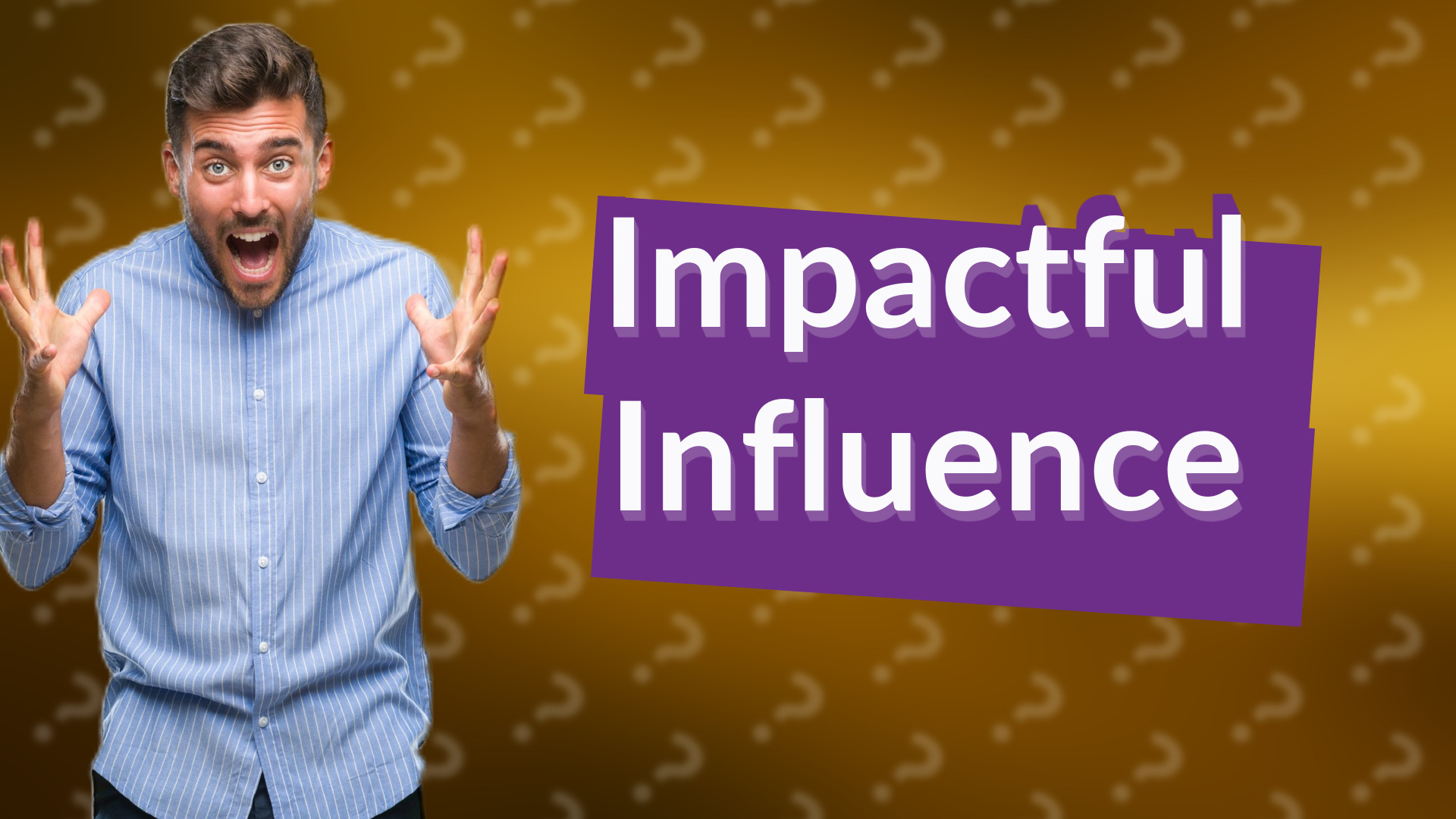 Impactful Influence