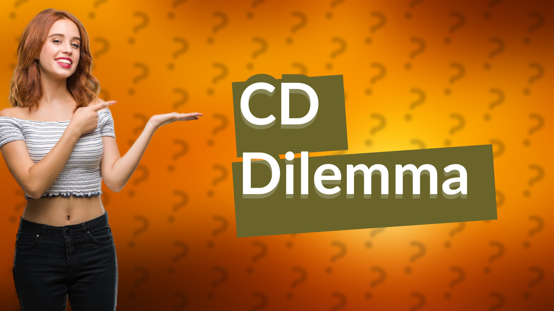 CD Dilemma