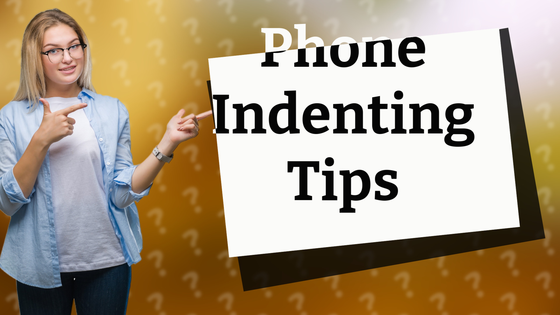 Phone Indenting Tips