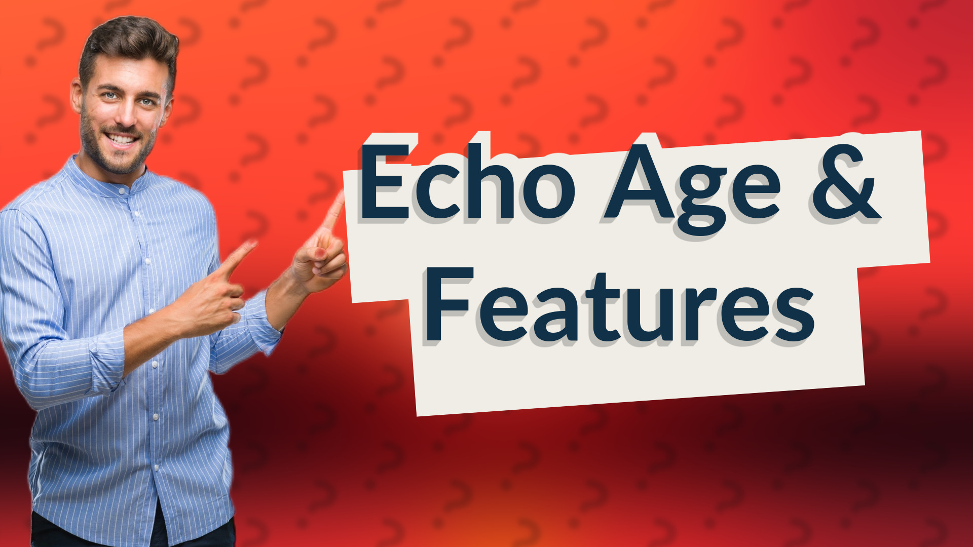 Echo Age & Features