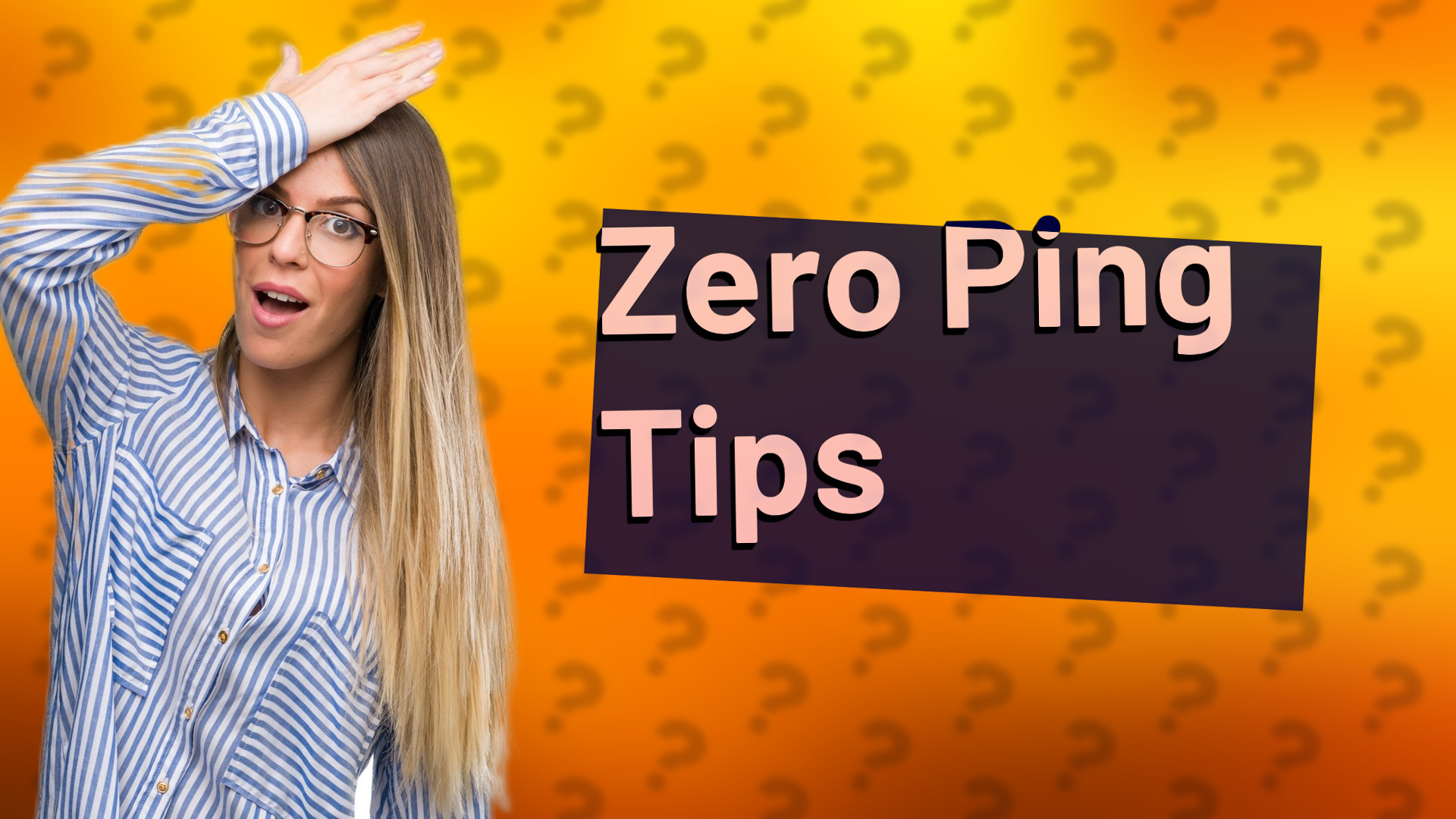 Zero Ping Tips