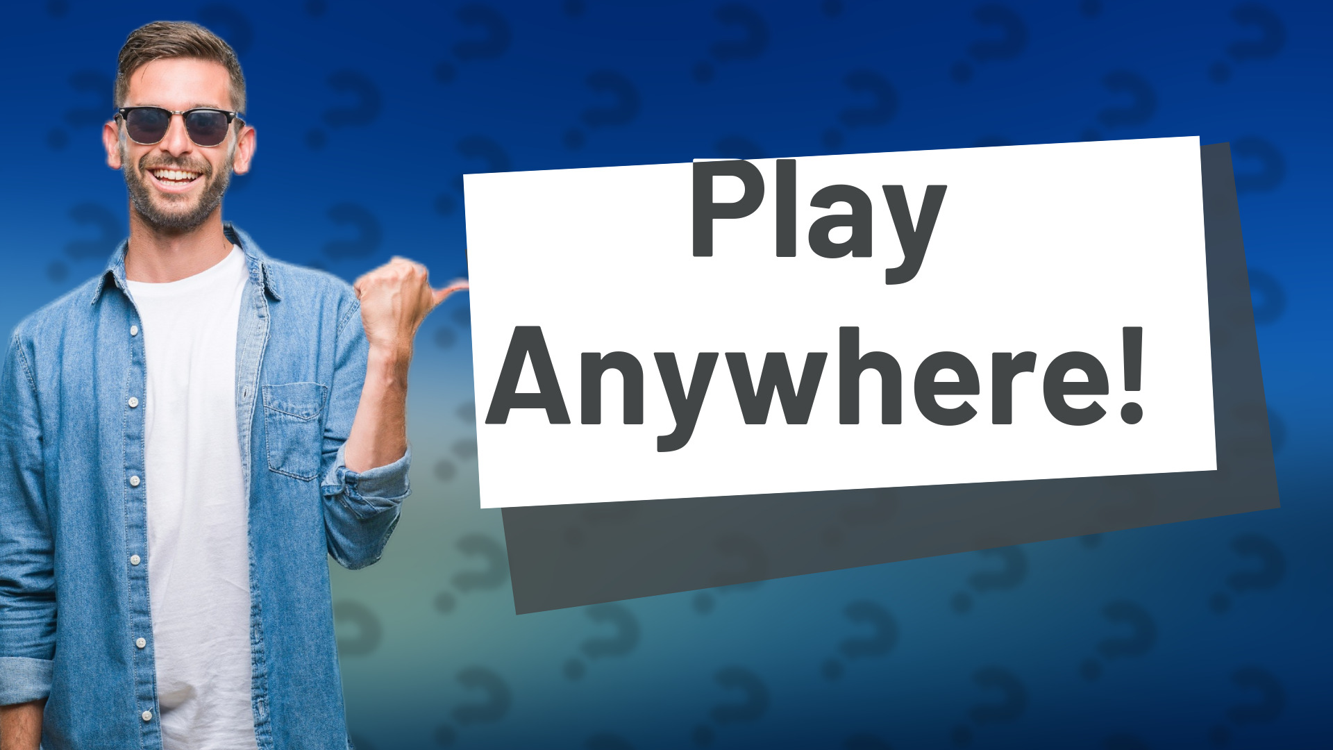 Play Anywhere!