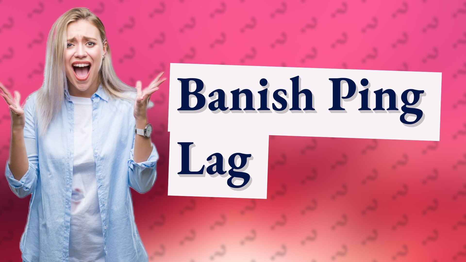 Banish Ping Lag