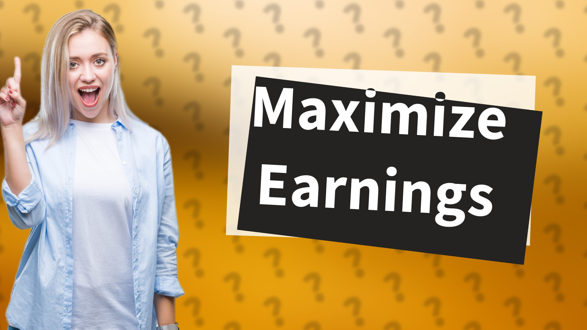 Maximize Earnings