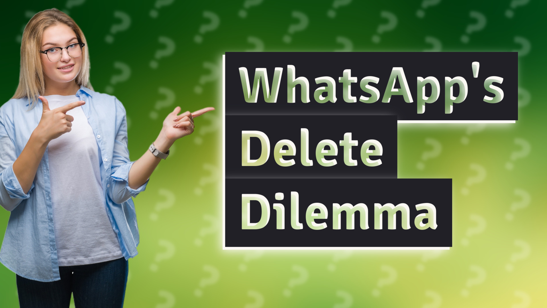 WhatsApp's Delete Dilemma