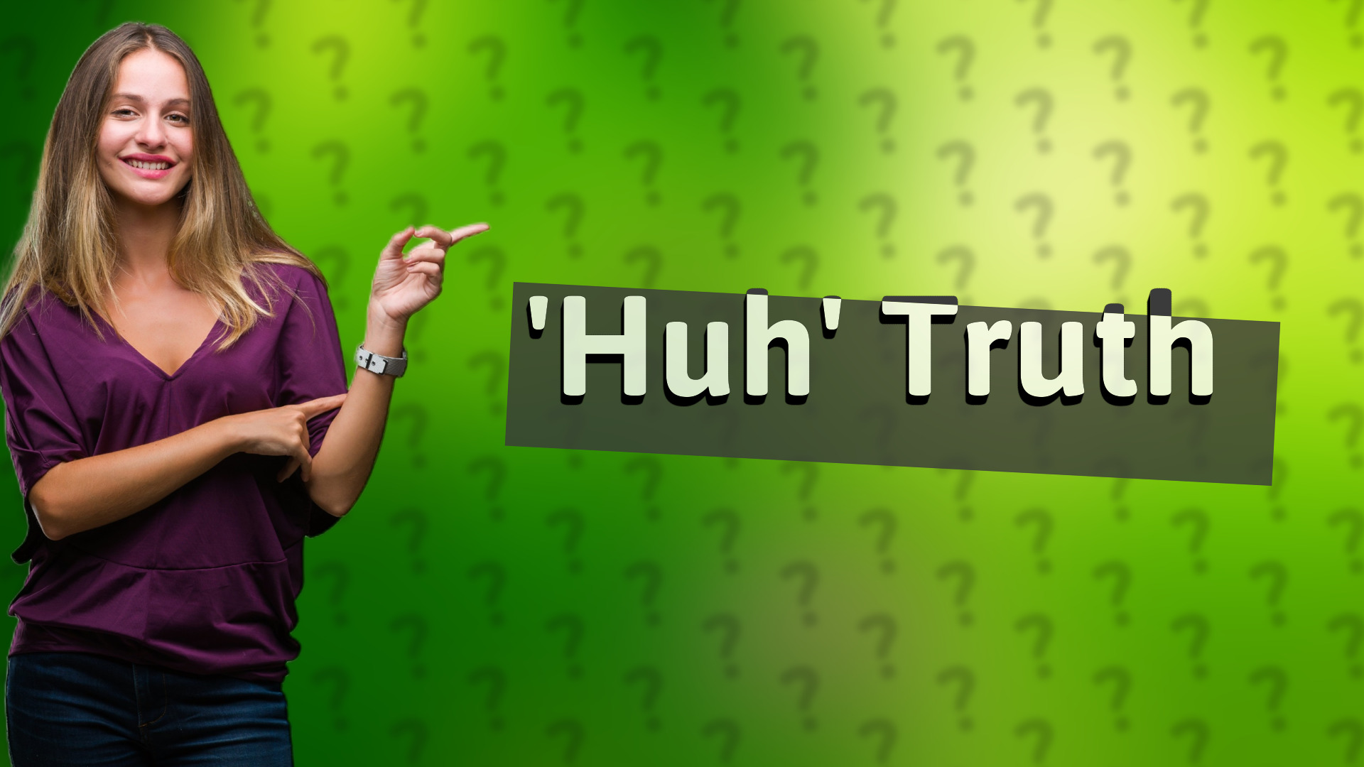 'Huh' Truth