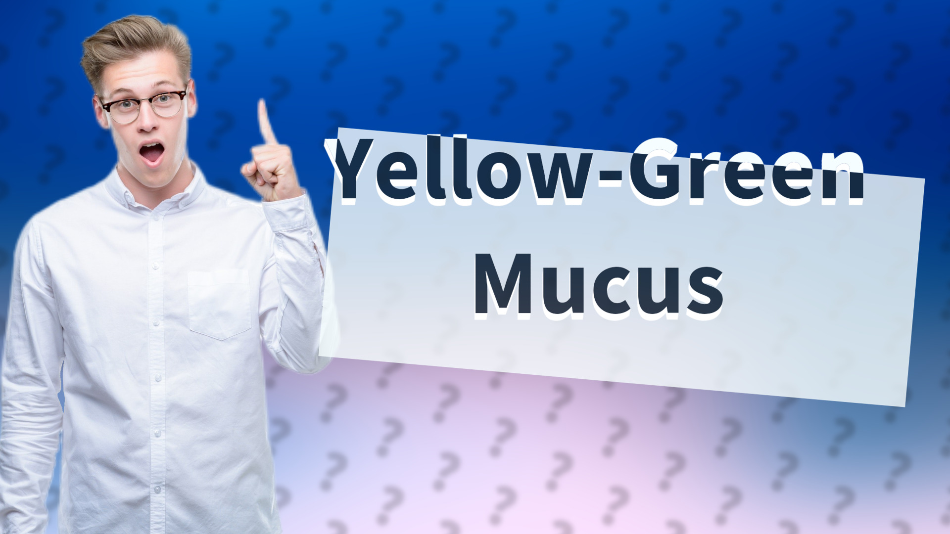 Yellow-Green Mucus