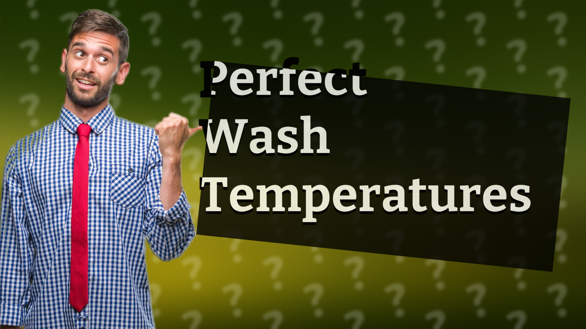 Perfect Wash Temperatures
