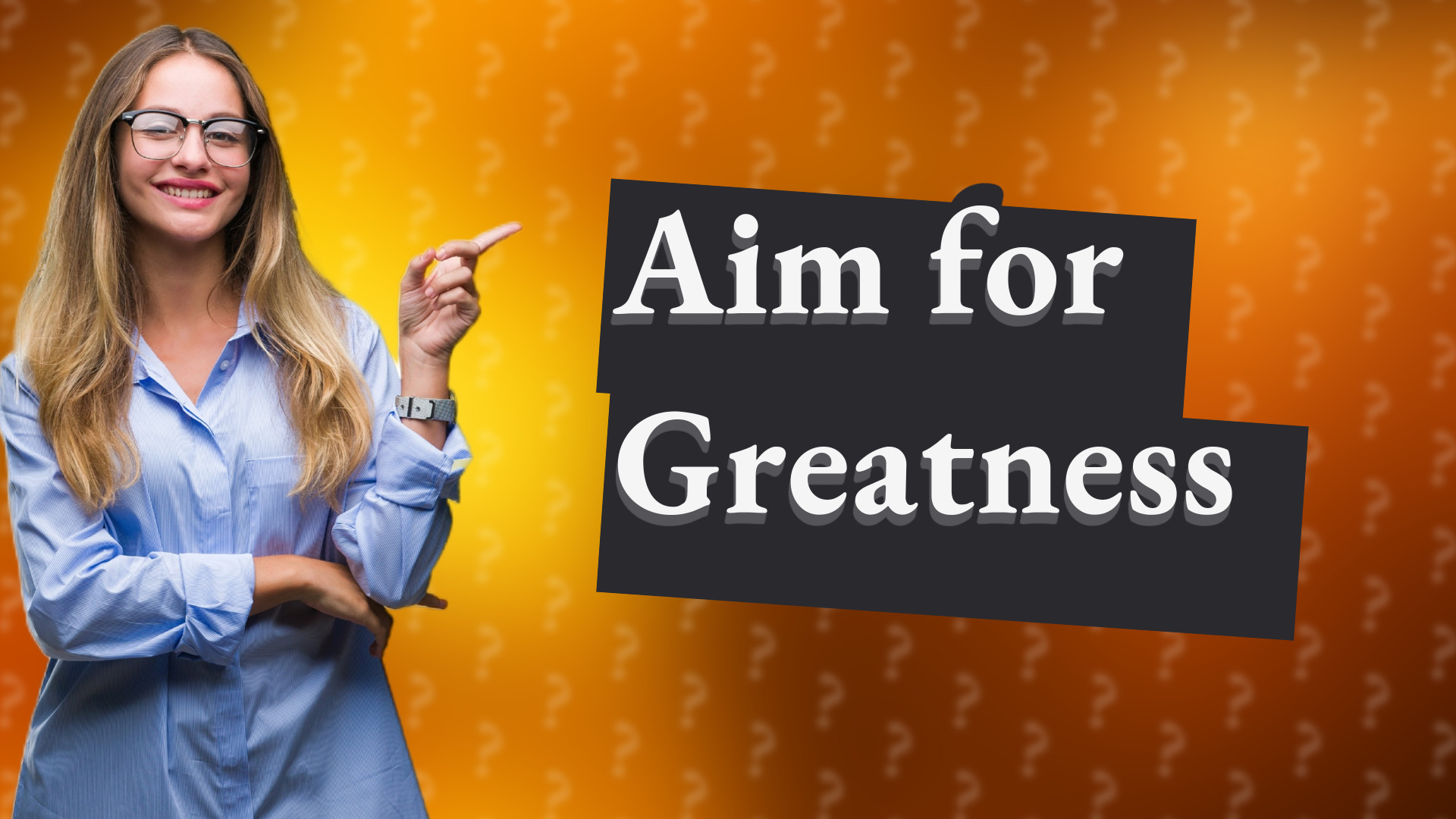 Aim for Greatness