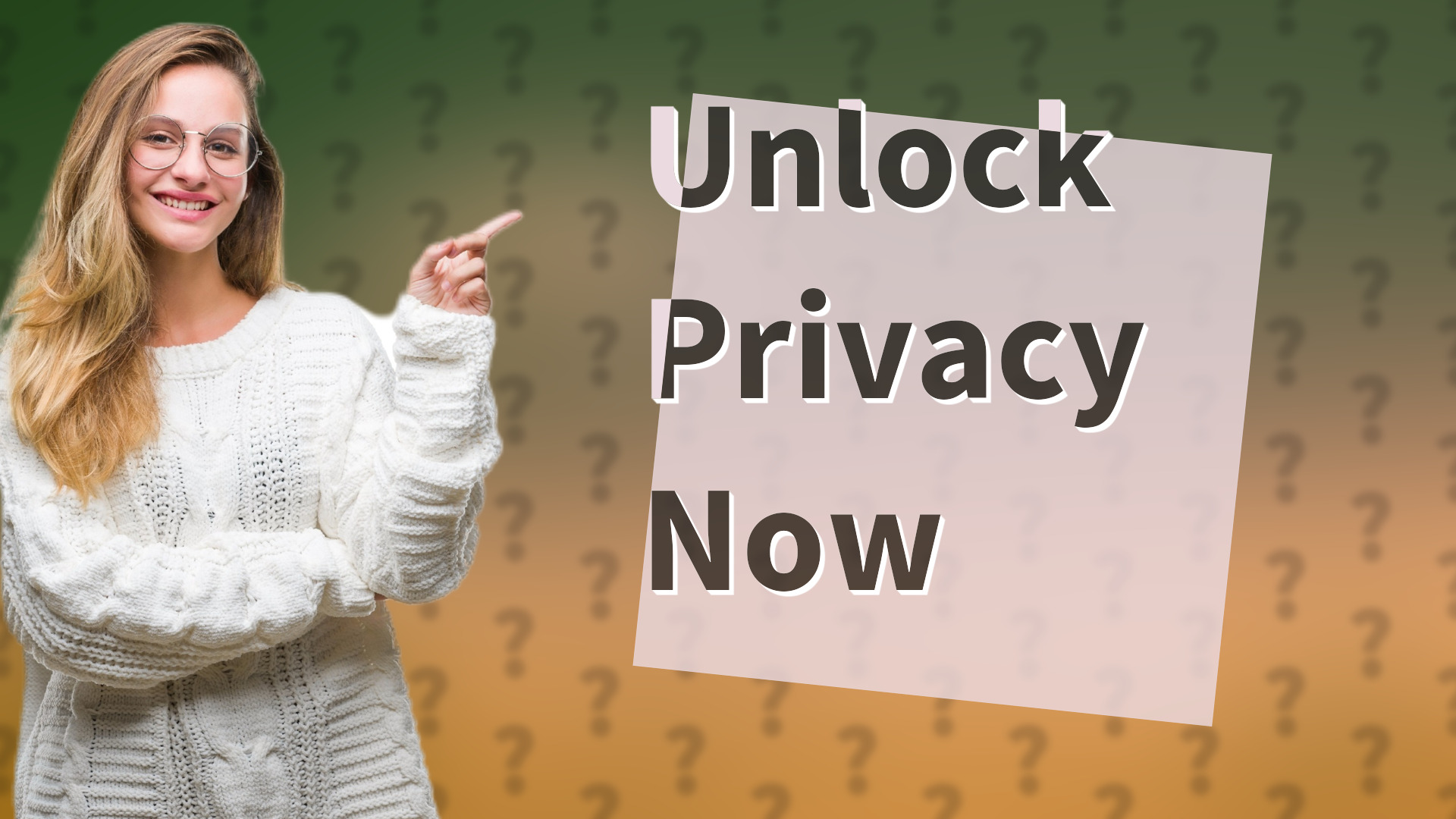 Unlock Privacy Now