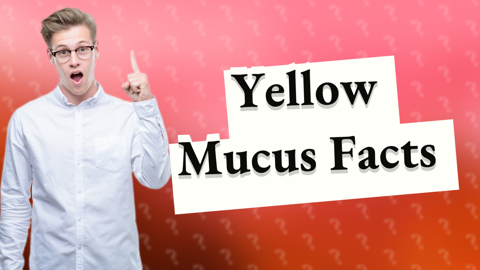 Yellow Mucus Facts